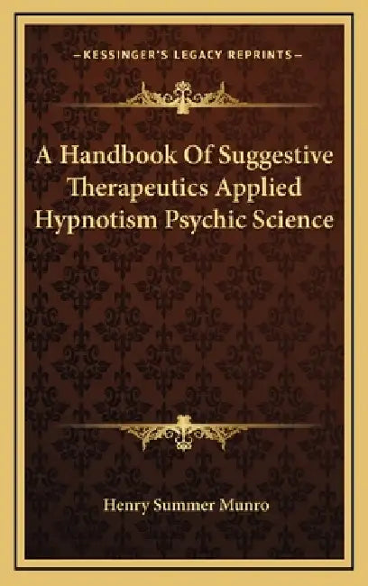A Handbook Of Suggestive Therapeutics Applied Hypnotism Psychic Science by Henry Summer Munro