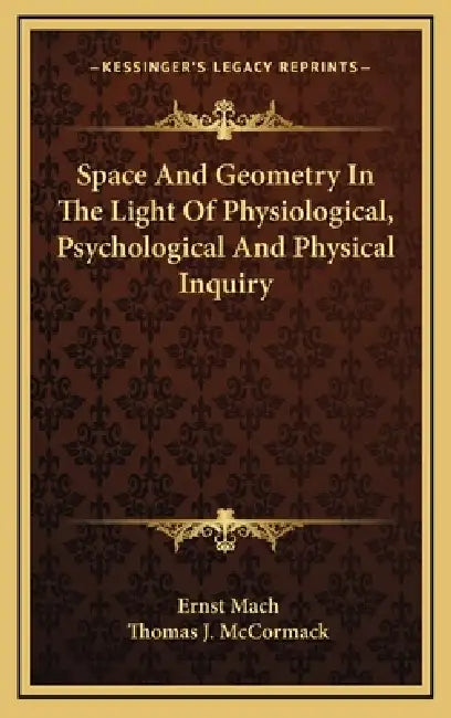Space And Geometry In The Light Of Physiological, Psychological And Physical Inquiry by Ernst Mach, Thomas J. McCormack