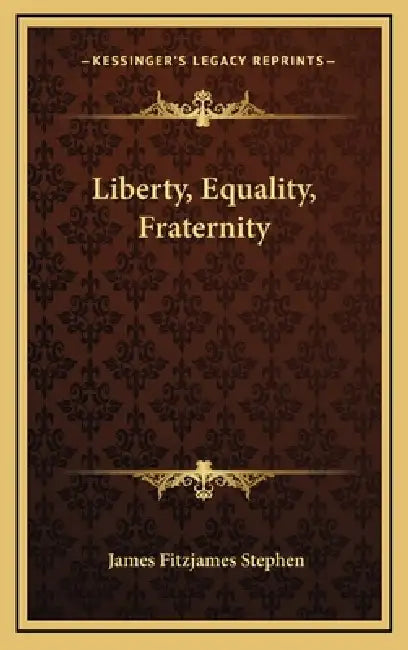 Liberty, Equality, Fraternity by James Fitzjames Stephen