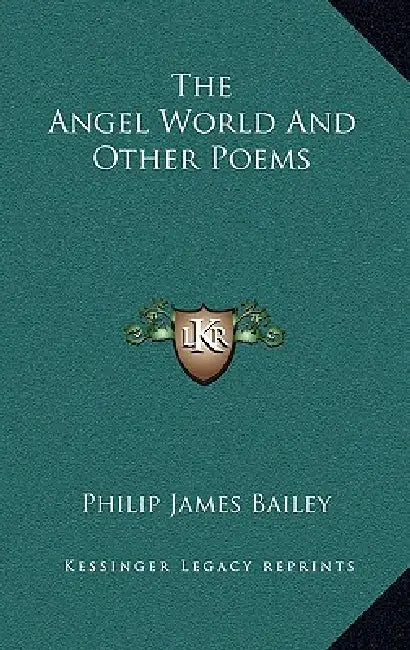 The Angel World And Other Poems by Philip James Bailey