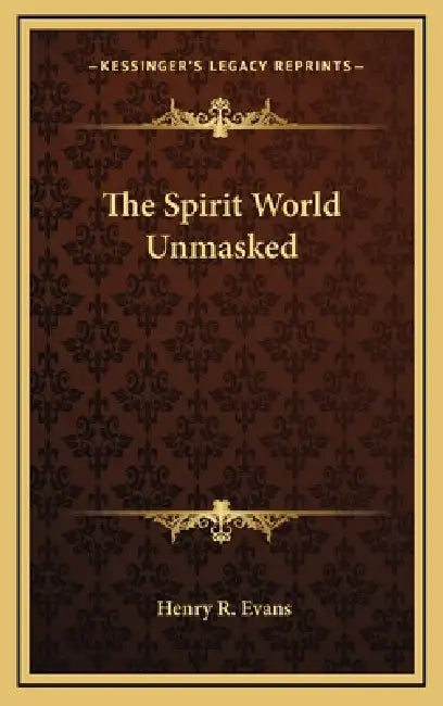 The Spirit World Unmasked by Henry R. Evans