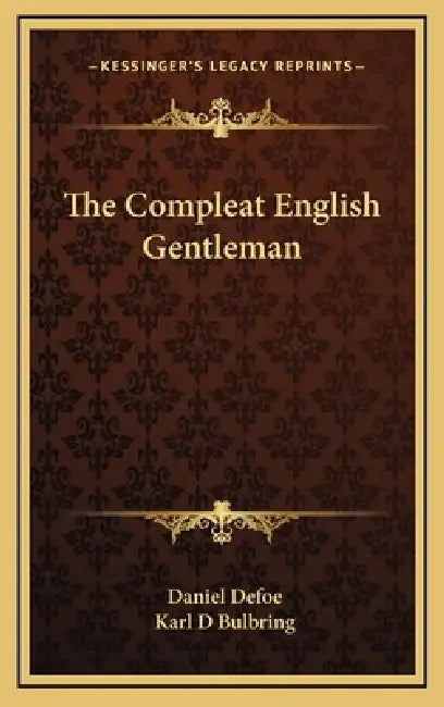 The Compleat English Gentleman by Daniel Defoe, Karl D. Bulbring