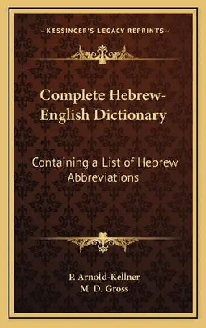 Complete Hebrew-English Dictionary: Containing a List of Hebrew Abbreviations by P. Arnold-Kellner, M. D. Gross