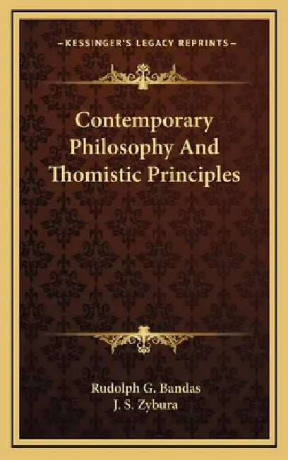 Contemporary Philosophy And Thomistic Principles by Rudolph G. Bandas, J. S. Zybura