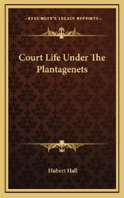 Court Life Under The Plantagenets by Hubert Hall
