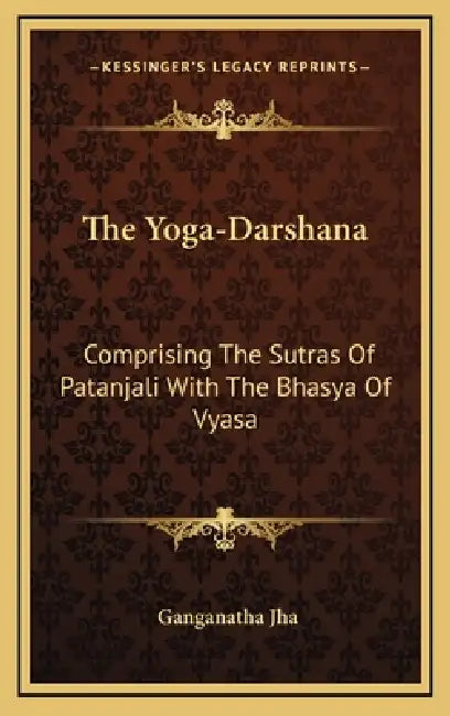 The Yoga-Darshana: Comprising The Sutras Of Patanjali With The Bhasya Of Vyasa by Ganganatha Jha