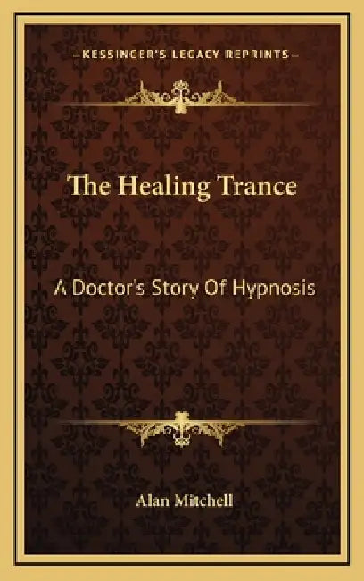 The Healing Trance: A Doctor's Story Of Hypnosis by Alan Mitchell