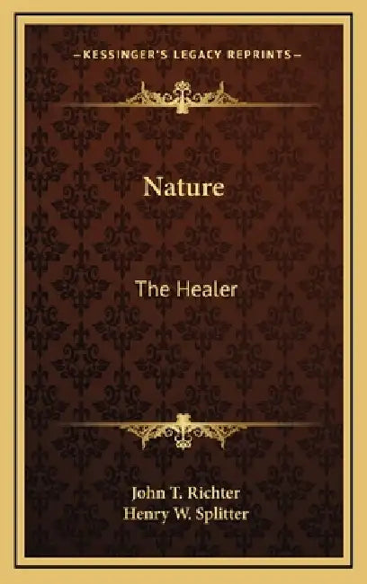 Nature: The Healer by John T. Richter, Henry W. Splitter