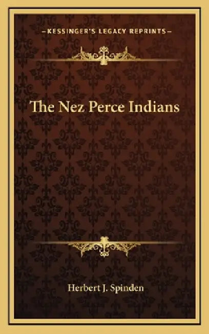 The Nez Perce Indians by Herbert J. Spinden