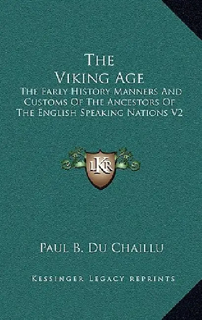 The Viking Age: The Early History Manners And Customs Of The Ancestors Of The English Speaking Nations V2 by Paul B. Du Chaillu