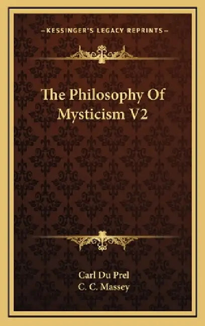 The Philosophy Of Mysticism V2 by Carl Du Prel, C. C. Massey