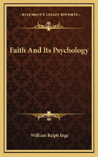 Faith And Its Psychology by William Ralph Inge