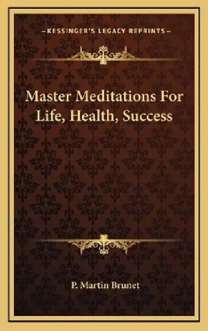 Master Meditations For Life, Health, Success by P. Martin Brunet