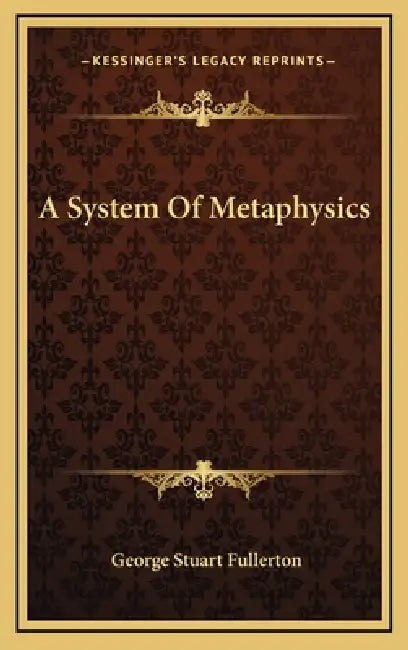 A System Of Metaphysics by George Stuart Fullerton