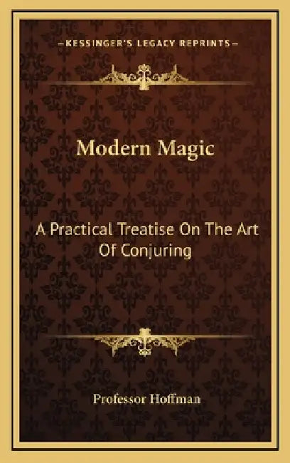 Modern Magic: A Practical Treatise On The Art Of Conjuring by Hoffman