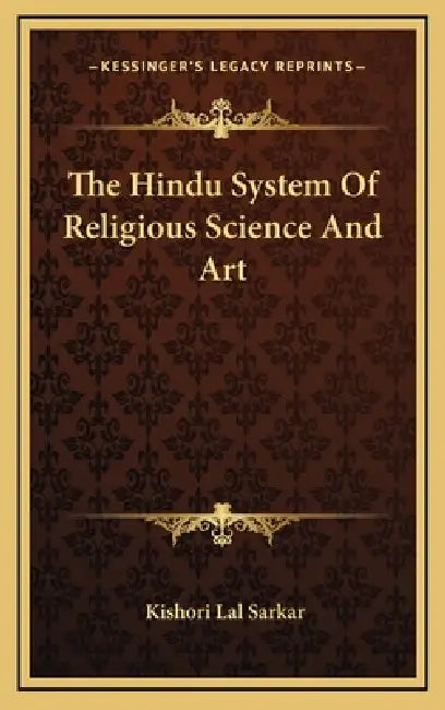 The Hindu System Of Religious Science And Art by Kishori Lal Sarkar