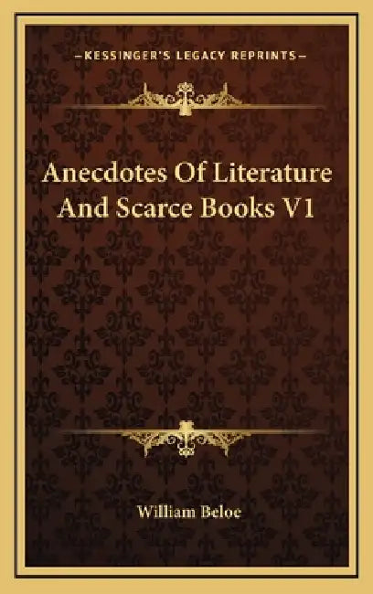 Anecdotes Of Literature And Scarce Books V1 by William Beloe