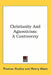 Christianity And Agnosticism: A Controversy by Thomas Huxley, Henry Wace
