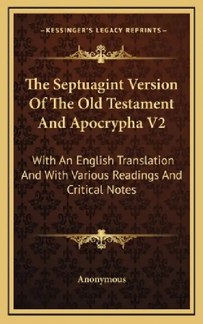 The Septuagint Version Of The Old Testament And Apocrypha V2: With An English Translation And With Various Readings And Critical Notes by Anonymous