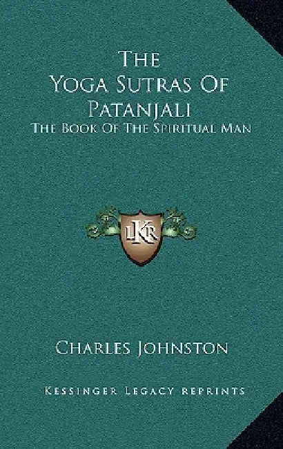The Yoga Sutras Of Patanjali: The Book Of The Spiritual Man by Charles Johnston