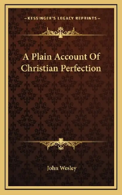 A Plain Account Of Christian Perfection by John Wesley