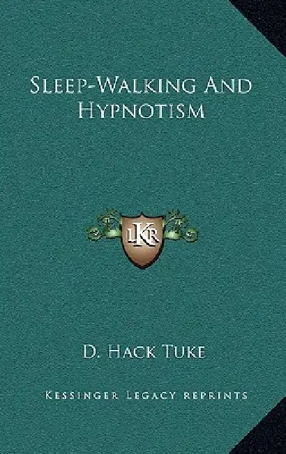 Sleep-Walking And Hypnotism by D. Hack Tuke
