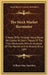 The Stock Market Barometer: A Study Of Its Forecast Value Based On Charles H. Dow's Theory Of The Price Movement, With An Analysis Of The Market A by William Peter Hamilton