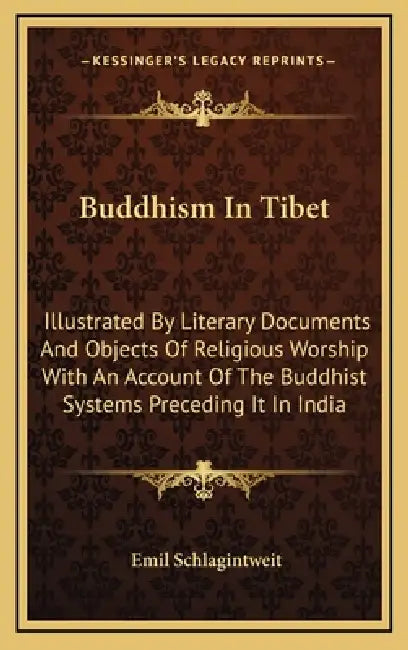 Buddhism In Tibet: Illustrated By Literary Documents And Objects Of Religious Worship With An Account Of The Buddhist Systems Preceding It In India by Emil Schlagintweit