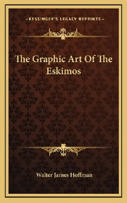 The Graphic Art Of The Eskimos by Walter James Hoffman