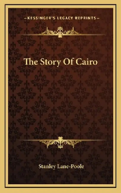 The Story Of Cairo by Stanley Lane-Poole