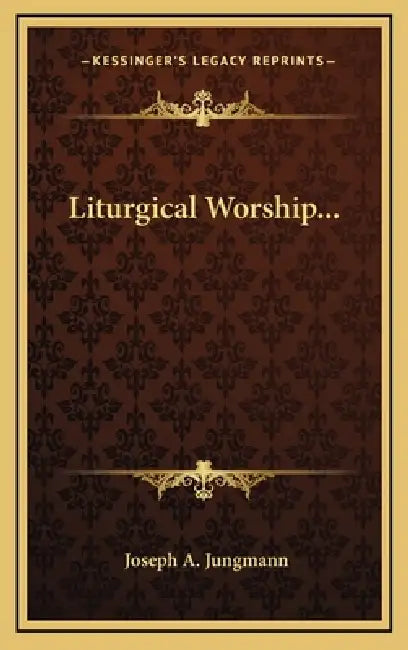 Liturgical Worship... by Joseph a. Jungmann
