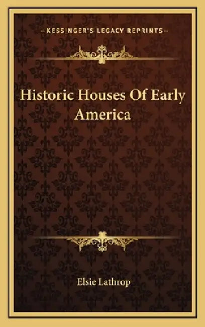 Historic Houses Of Early America by Elsie Lathrop