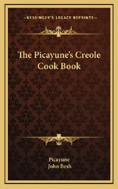 The Picayune's Creole Cook Book by Picayune, John Besh