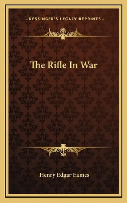 The Rifle In War by Henry Edgar Eames