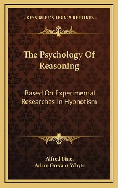 The Psychology Of Reasoning: Based On Experimental Researches In Hypnotism by Alfred Binet, Adam Gowans Whyte