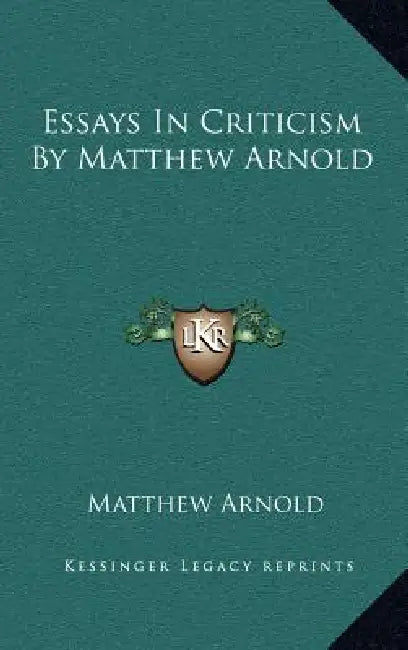 Essays In Criticism By Matthew Arnold by Matthew Arnold