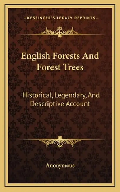 English Forests And Forest Trees: Historical, Legendary, And Descriptive Account by Anonymous