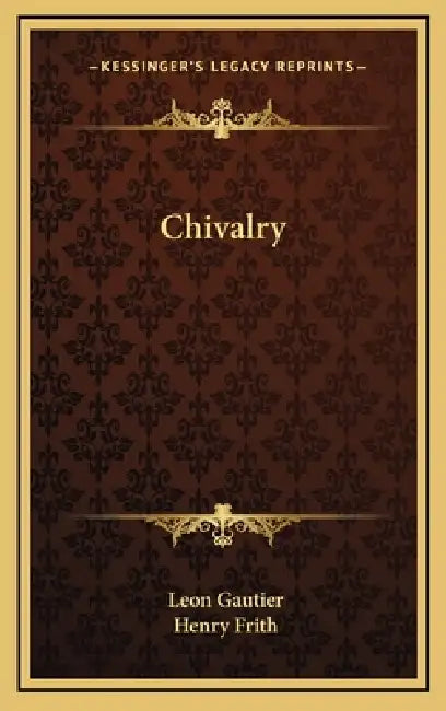 Chivalry by Leon Gautier, Henry Frith