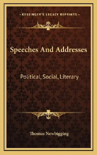 Speeches And Addresses: Political, Social, Literary by Thomas Newbigging