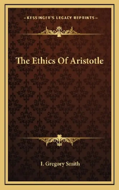 The Ethics Of Aristotle by I. Gregory Smith