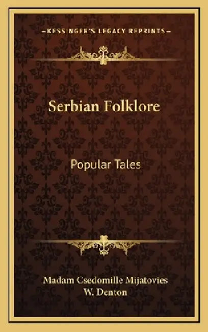 Serbian Folklore: Popular Tales by Madam Csedomille Mijatovies, W. Denton
