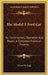 The Model T Ford Car: Its Construction, Operation And Repair, A Complete Practical Treatise by Victor W. Page