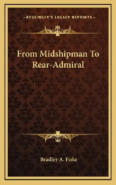 From Midshipman To Rear-Admiral by Bradley a. Fiske