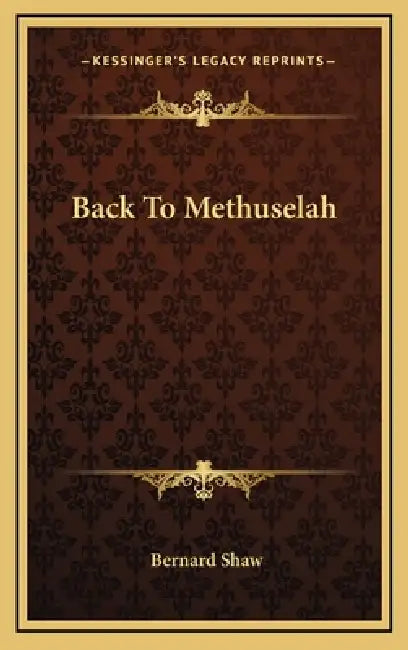 Back To Methuselah by Bernard Shaw