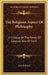 The Religious Aspect Of Philosophy: A Critique Of The Bases Of Conduct And Of Faith by Josiah Royce