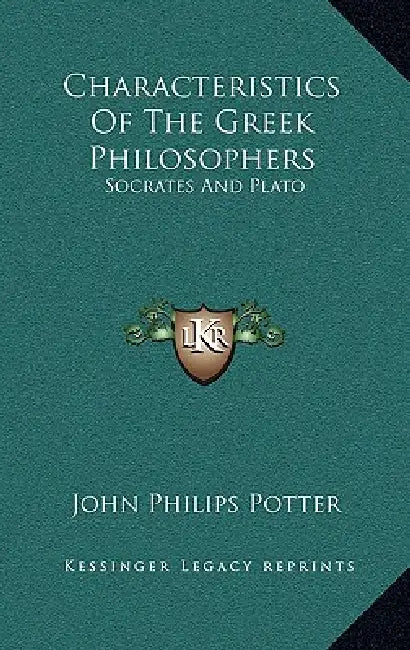 Characteristics Of The Greek Philosophers: Socrates And Plato by John Philips Potter