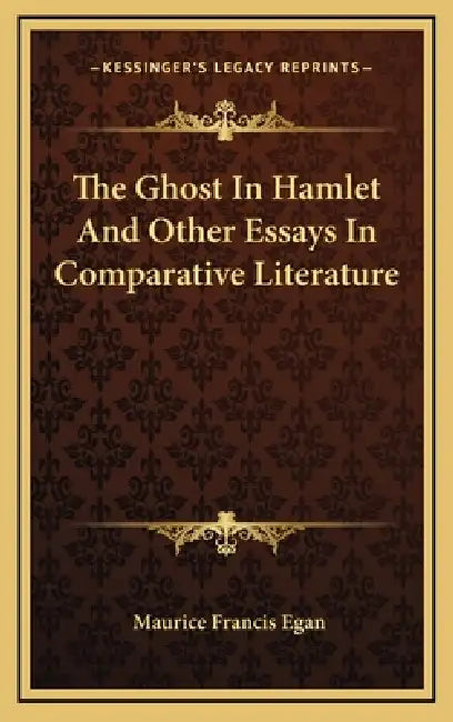 The Ghost In Hamlet And Other Essays In Comparative Literature by Maurice Francis Egan
