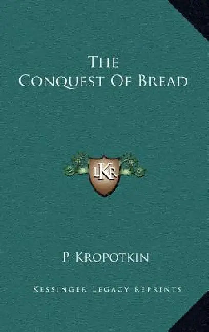 The Conquest Of Bread by P. Kropotkin