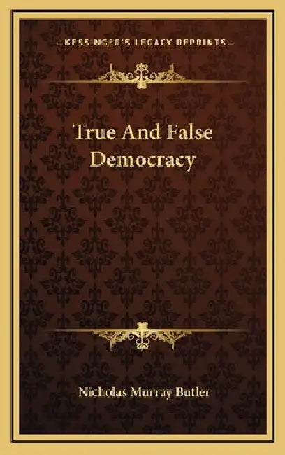 True And False Democracy by Nicholas Murray Butler