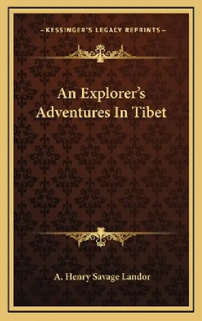 An Explorer's Adventures In Tibet by A. Henry Savage Landor